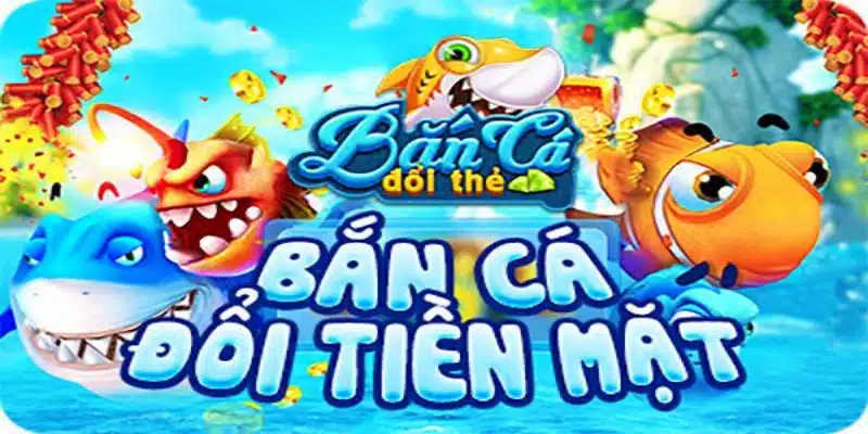 Đôi nét về loại hình game bắn cá đổi thưởng phổ biến